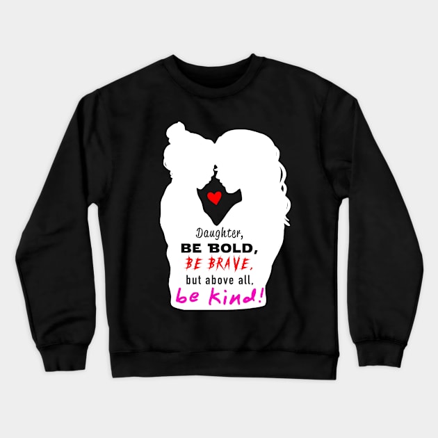 Be Bold, Be Brave, Be Kind 2 Crewneck Sweatshirt by Raven's Eye